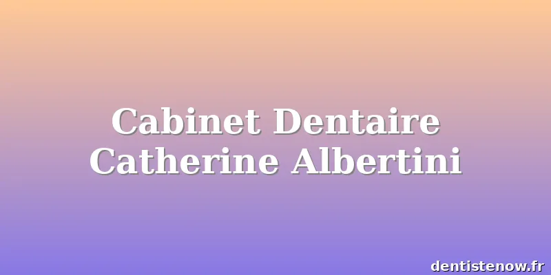 Cabinet Dentaire Catherine Albertini
