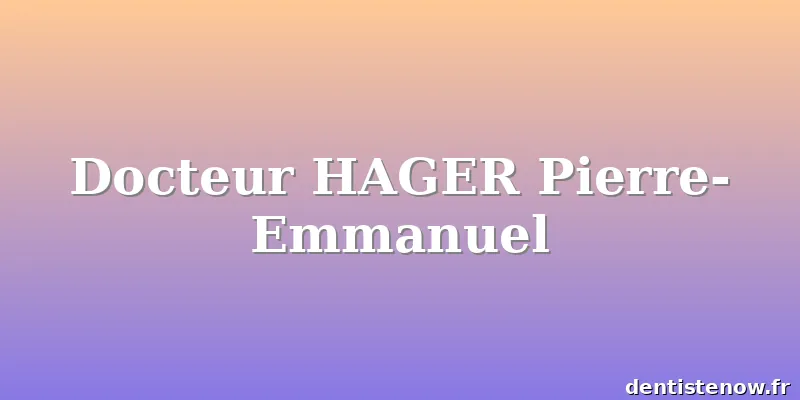 Docteur HAGER Pierre-Emmanuel