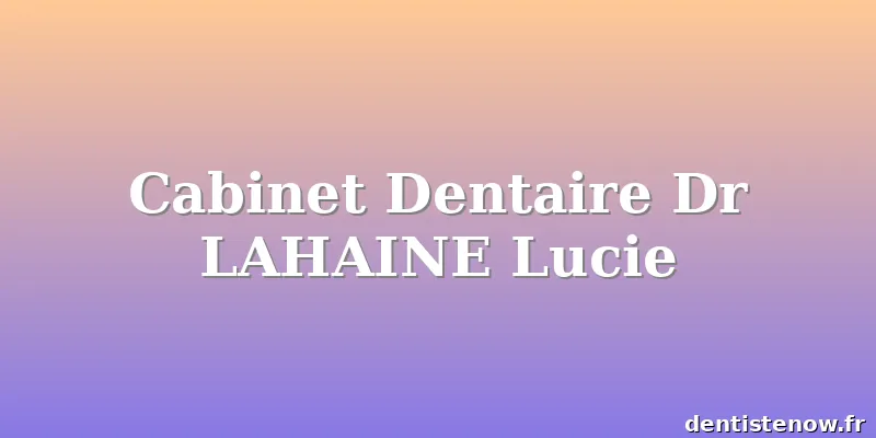 Cabinet Dentaire Dr LAHAINE Lucie