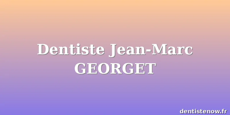 Dentiste Jean-Marc GEORGET