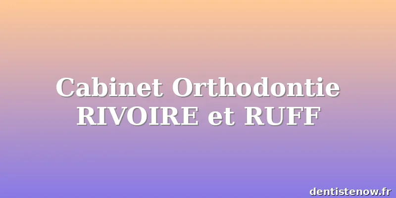 Cabinet Orthodontie RIVOIRE et RUFF
