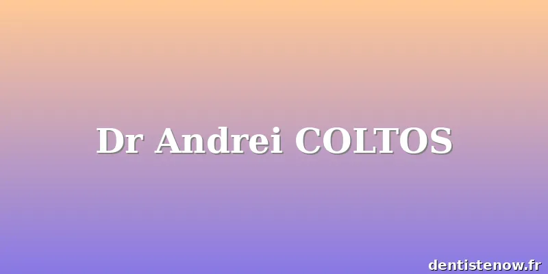 Dr Andrei COLTOS