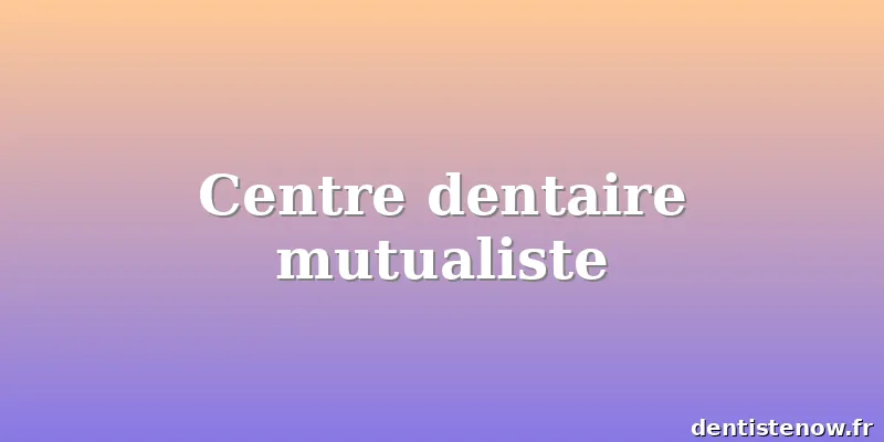 Centre dentaire mutualiste