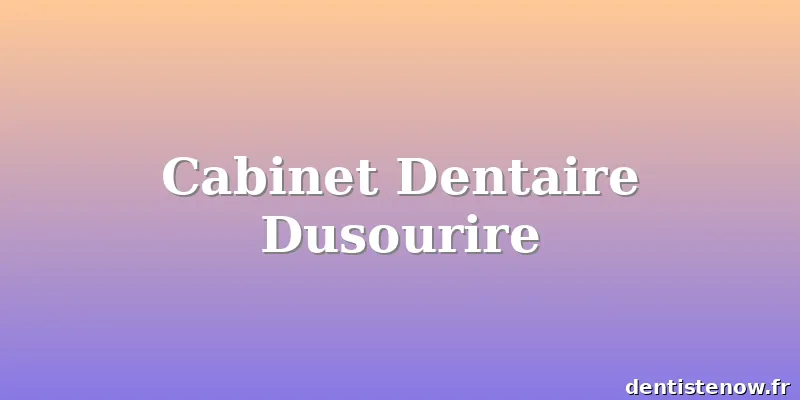 Cabinet Dentaire Dusourire