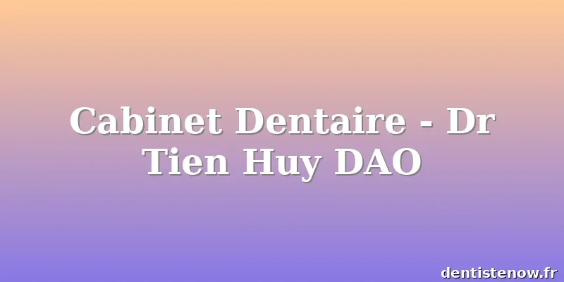 Cabinet Dentaire - Dr Tien Huy DAO