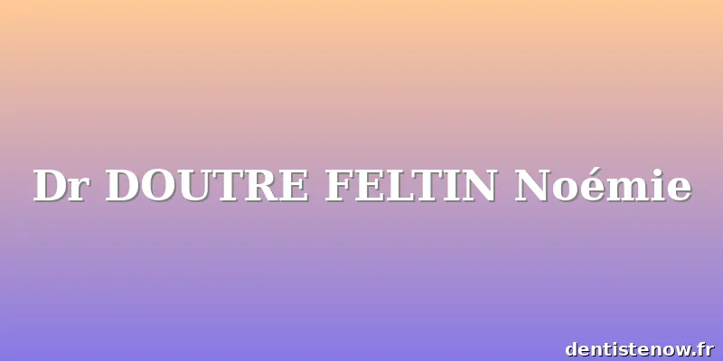 Dr DOUTRE FELTIN Noémie