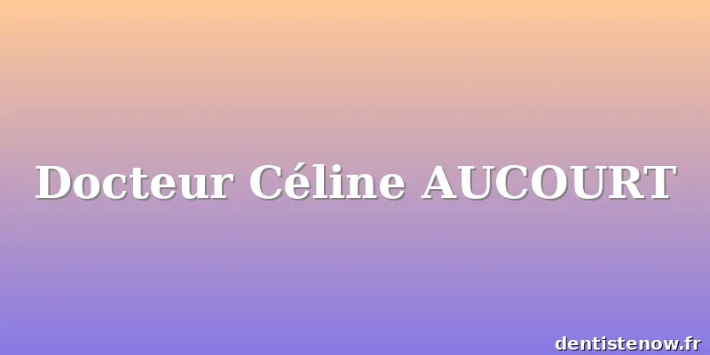 Docteur Céline AUCOURT