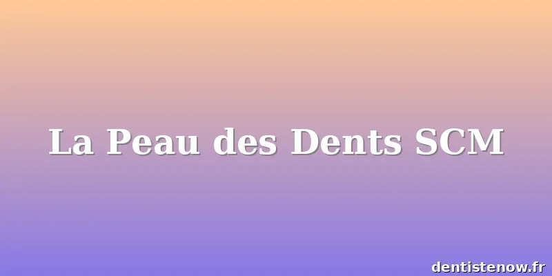 La Peau des Dents SCM