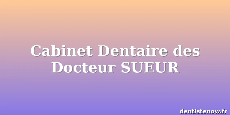 Cabinet Dentaire des Docteur SUEUR