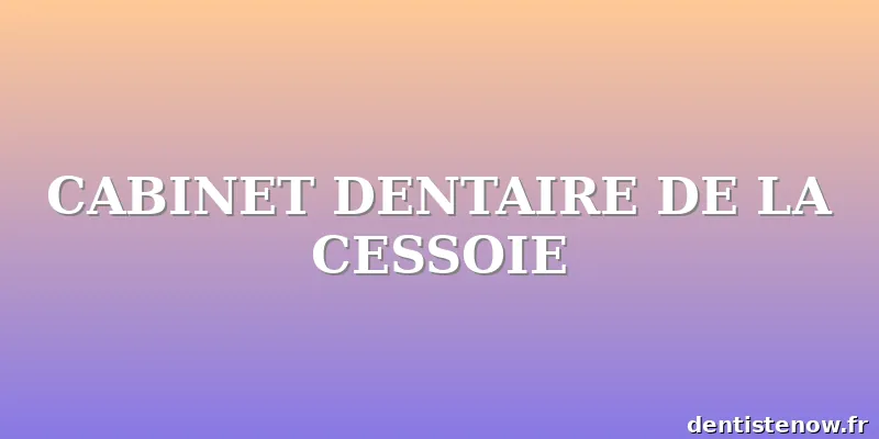 CABINET DENTAIRE DE LA CESSOIE