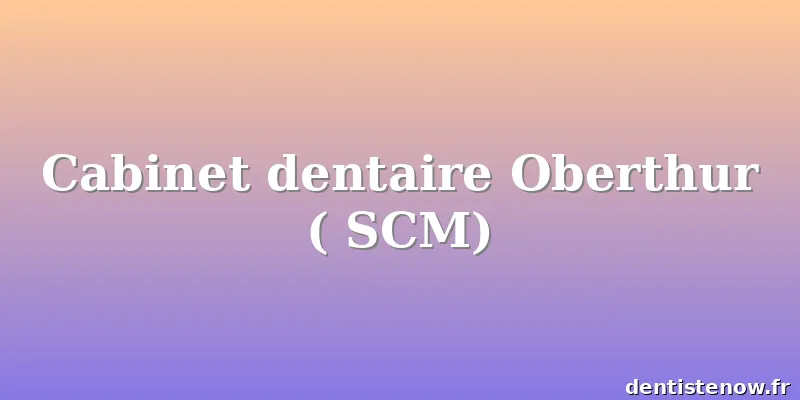 Cabinet dentaire Oberthur ( SCM)