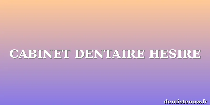 CABINET DENTAIRE HESIRE