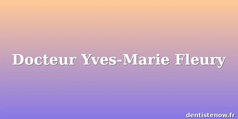 Docteur Yves-Marie Fleury