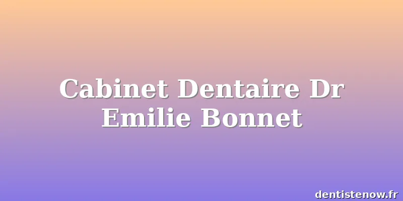 Cabinet Dentaire Dr Emilie Bonnet
