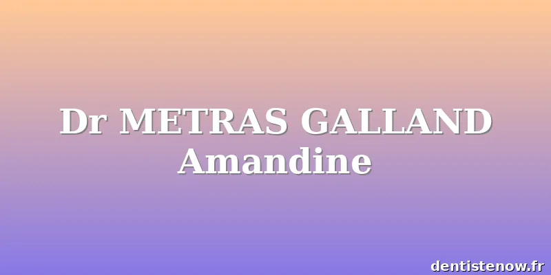 Dr METRAS GALLAND Amandine