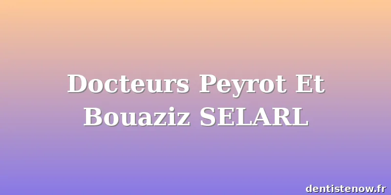 Docteurs Peyrot Et Bouaziz SELARL