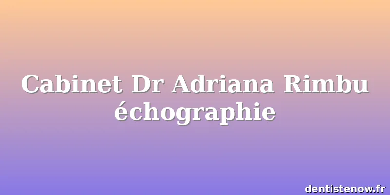 Cabinet Dr Adriana Rimbu échographie