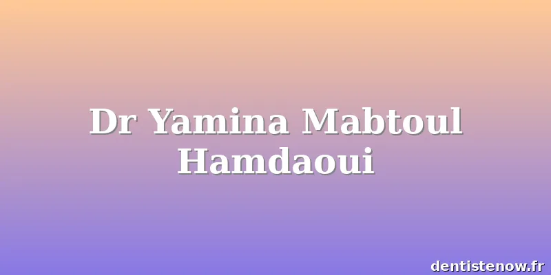 Dr Yamina Mabtoul Hamdaoui