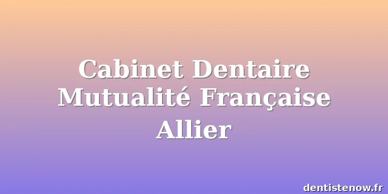 Cabinet Dentaire Mutualité Française Allier