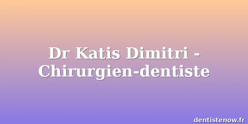 Dr Katis Dimitri - Chirurgien-dentiste