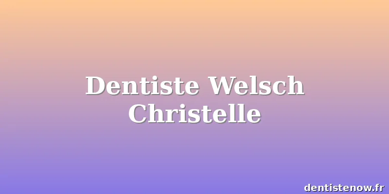 Dentiste Welsch Christelle
