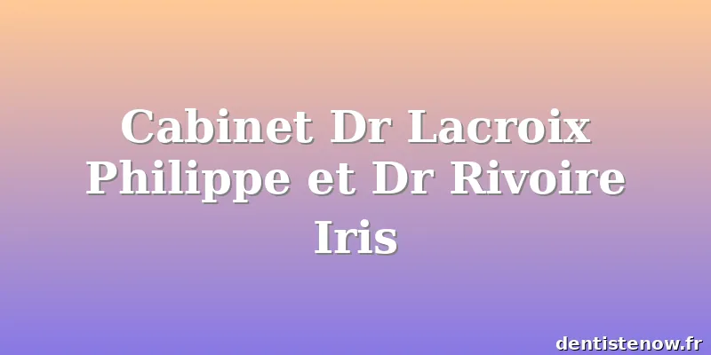 Cabinet Dr Lacroix Philippe et Dr Rivoire Iris