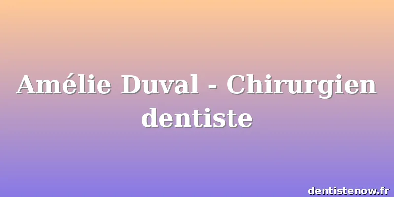 Amélie Duval - Chirurgien dentiste