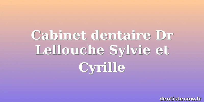 Cabinet dentaire Dr Lellouche Sylvie et Cyrille