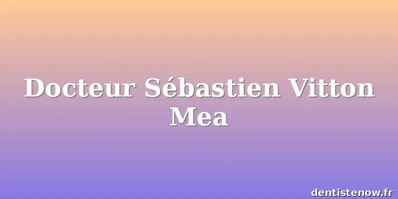Docteur Sébastien Vitton Mea