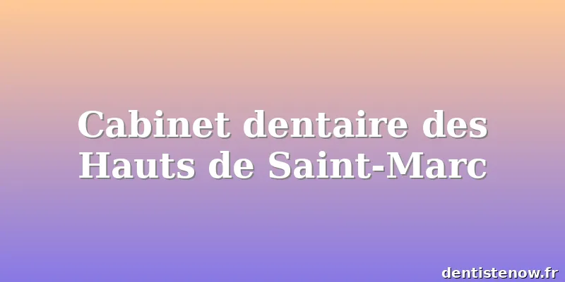 Cabinet dentaire des Hauts de Saint-Marc