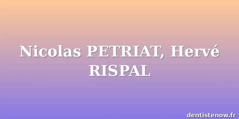 Nicolas PETRIAT, Hervé RISPAL