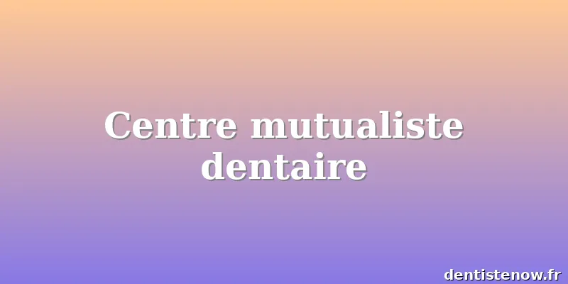 Centre mutualiste dentaire