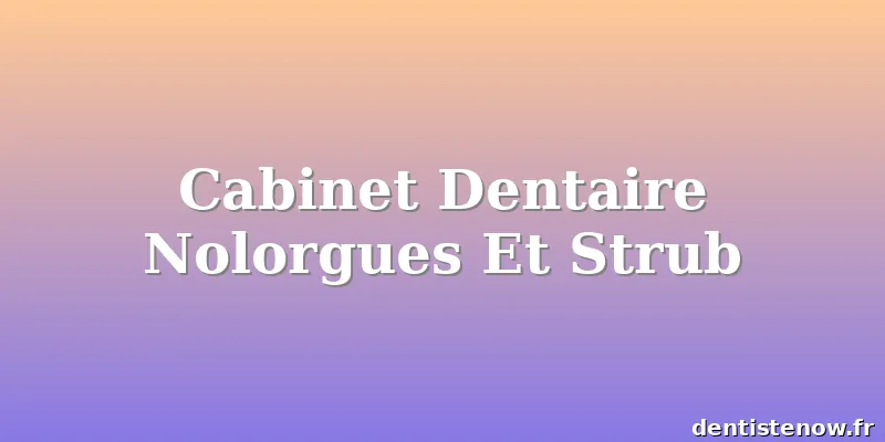 Cabinet Dentaire Nolorgues Et Strub