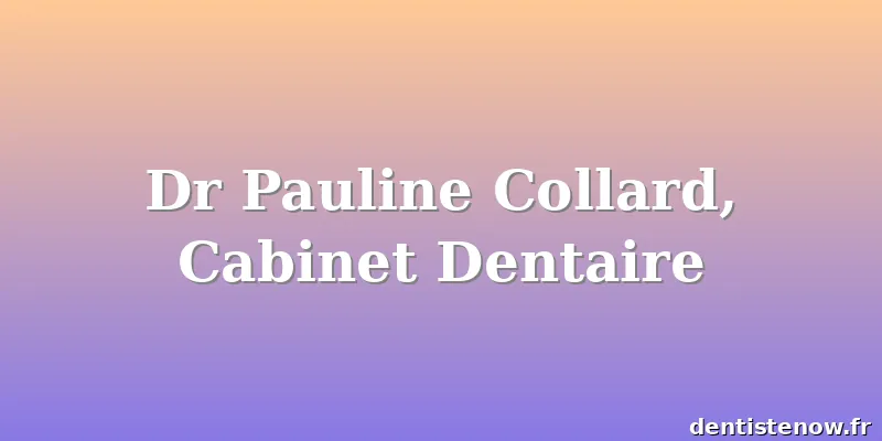 Dr Pauline Collard, Cabinet Dentaire