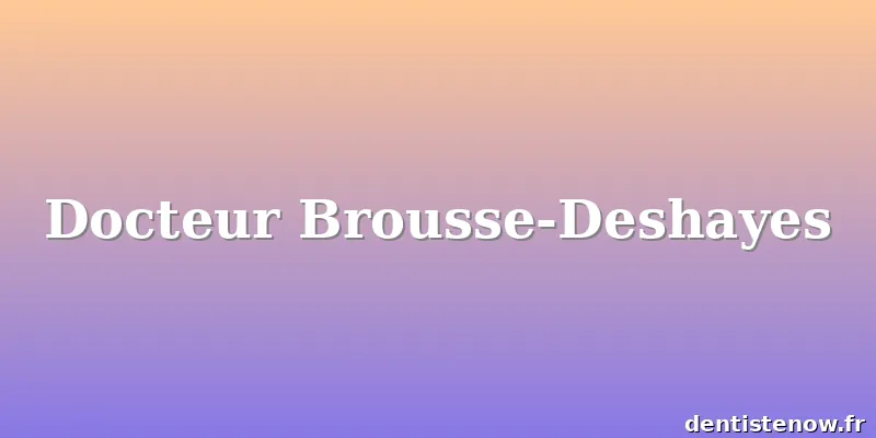Docteur Brousse-Deshayes